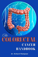 The Colorectal Cancer Handbook: Understanding, Treatment, and Support for Beating Colorectal Cancer.