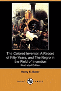 The Colored Inventor: A Record of Fifty Years, and the Negro in the Field of Invention (Illustrated Edition) (Dodo Press)