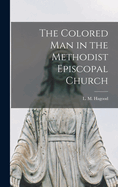 The Colored man in the Methodist Episcopal Church