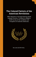 The Colored Patriots of the American Revolution: With Sketches of Several Distinguished Colored Persons: To Which Is Added a Brief Survey of the Condition and Prospects of Colored Americans