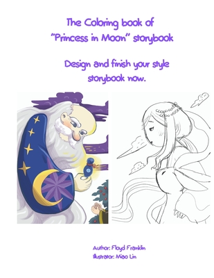 The Coloring book of "Princess in Moon" storybook: Finish your style storybook now. - Franklin, Floyd