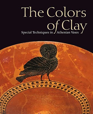 The Colors of Clay: Special Techniques in Athenian Vases - Cohen, Beth