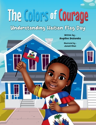 The Colors of Courage: Understanding the Haitian Flag - Deslandes, Angeline, and Jeanty, Shelline (Editor)