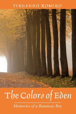 The Colors of Eden: Memories of a Runaway Boy - Romero, Fernando