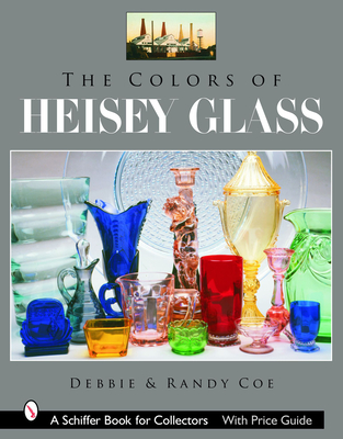 The Colors of Heisey Glass - Coe, Debbie