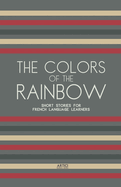 The Colors of the Rainbow: Short Stories for French Language Learners