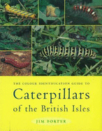 The Colour Identification Guide to Caterpillars of the British Isles: (Macrolepidoptera)