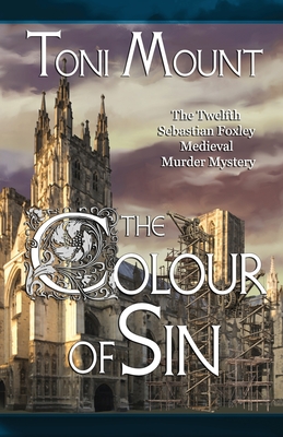 The Colour of Sin: A Sebastian Foxley Medieval Murder Mystery - Mount, Toni