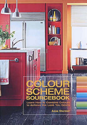 The Colour Scheme Sourcebook: Learn How to Combine Colours to Achieve the Look You Desire - Starmer, Anna