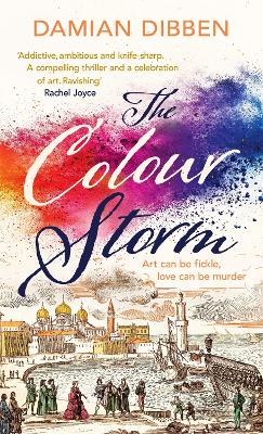 The Colour Storm: The compelling and spellbinding story of art and betrayal in Renaissance Venice - Dibben, Damian
