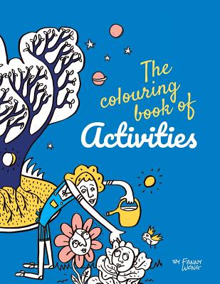The colouring book of activities: by Fanny Wong - Wong, Jonathan James, and Wong, Fanny Emilie
