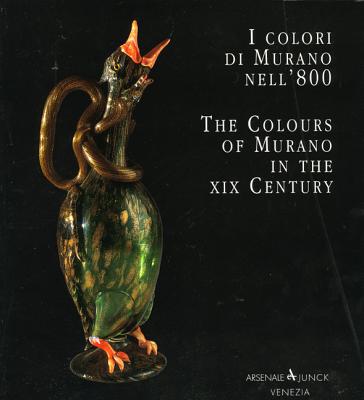 The Colours of Murano in the XIX Century - Bova, Aldo (Editor), and Junck, Rosella (Editor), and Puccio (Editor)