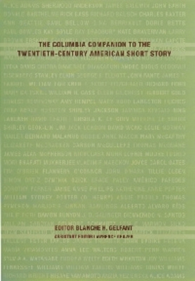 The Columbia Companion to the Twentieth-Century American Short Story - Gelfant, Blanche (Editor), and Graver, Lawrence