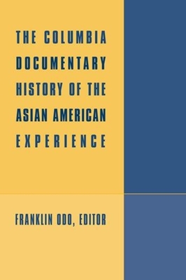 The Columbia Documentary History of the Asian American Experience - Odo, Franklin (Editor)