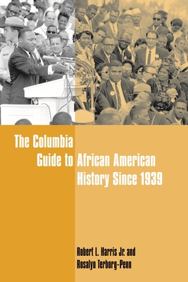 The Columbia Guide to African American History Since 1939 - Harris, Robert (Editor), and Terborg-Penn, Rosalyn (Editor)