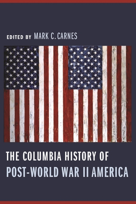 The Columbia History of Post-World War II America - Carnes, Mark (Editor)