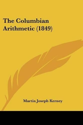 The Columbian Arithmetic (1849) - Kerney, Martin Joseph