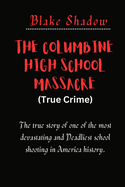 The Columbine High School Massacre (True Crime): The true story of one of the most devastating and Deadliest school shooting in America history.