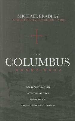 The Columbus Conspiracy by Michael Bradley - Bradley, Michael, and Clarke, John Henrik (Introduction by)