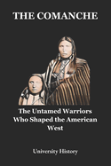 The Comanche: The Untamed Warriors Who Shaped the American West