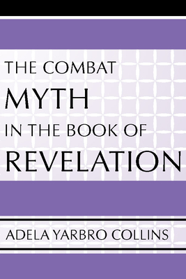 The Combat Myth in the Book of Revelation - Collins, Adela Yarbro