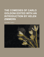 The Comedies of Carlo Goldoni Edited with an Introduction by Helen Zimmern
