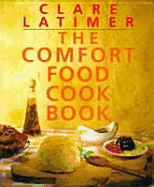 The Comfort Food Cookbook - Latimer, Clare