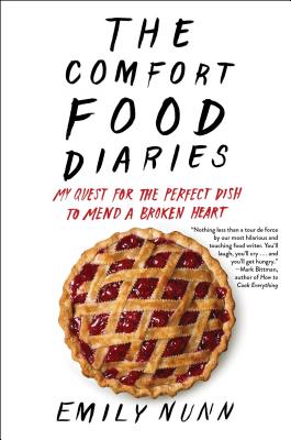 The Comfort Food Diaries: My Quest for the Perfect Dish to Mend a Broken Heart - Nunn, Emily