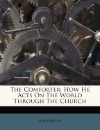 The Comforter: How He Acts on the World Through the Church