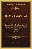 The Comforts of God: Lectures on the Fourteenth Chapter of the Gospel of St. John (1908)