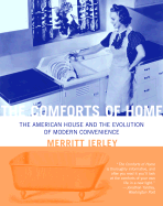 The Comforts of Home: The American House and the Evolution of Modern Convenience - Ierley, Merritt