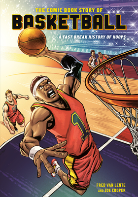 The Comic Book Story of Basketball: A Fast-Break History of Hoops - Van Lente, Fred, and Cooper, Joe