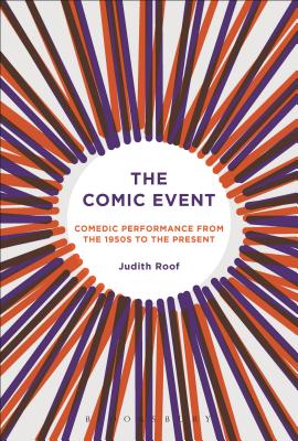 The Comic Event: Comedic Performance from the 1950s to the Present - Roof, Judith