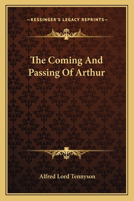 The Coming and Passing of Arthur - Tennyson, Alfred Lord