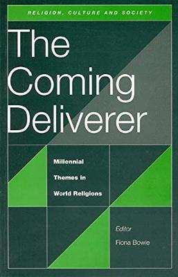 The Coming Deliverer: Millennial Themes in World Religions - Bowie, Fiona (Editor), and Deacy, Christopher (Editor)