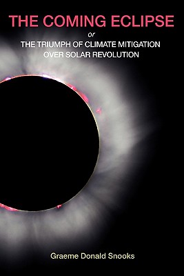 The Coming Eclipse: Or, The Triumph of Climate Mitigation Over Solar Revolution - Snooks, Graeme Donald