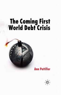 The Coming First World Debt Crisis - Pettifor, A