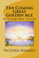 The Coming Great Golden Age: Becoming Zion