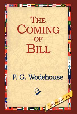 The Coming of Bill - Wodehouse, P G, and 1stworld Library (Editor)