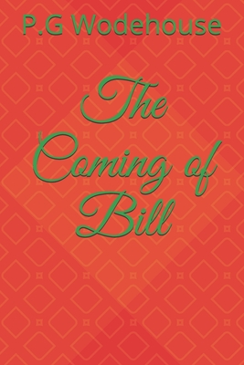 The Coming of Bill - Wodehouse, P G
