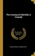 The Coming of Gabrielle; A Comedy