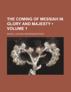 The Coming of Messiah in Glory and Majesty (Volume 1)