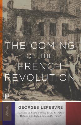 The Coming of the French Revolution - Lefebvre, Georges, Professor, and Palmer, R R (Preface by), and Tackett, Timothy (Introduction by)