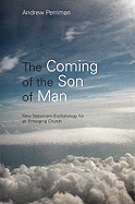 The Coming of the Son of Man: New Testament Eschatology for an Emerging Church - Perriman, Andrew