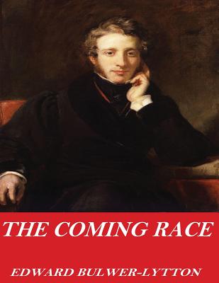 The Coming Race - Bulwer-Lytton, Edward, Sir