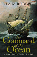 The Command of the Ocean: A Naval History of Britain 1649-1815 - Rodger, N. A. M.