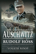 The Commandant of Auschwitz: Rudolf Hoss