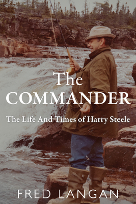 The Commander: The Life and Times of Harry Steele - Langan, Fred