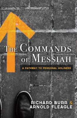 The Commands of Messiah: A Pathway to Personal Holiness - Burr, Richard A, and Fleagle, Arnold R