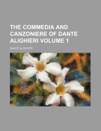 The Commedia and Canzoniere of Dante Alighieri Volume 1